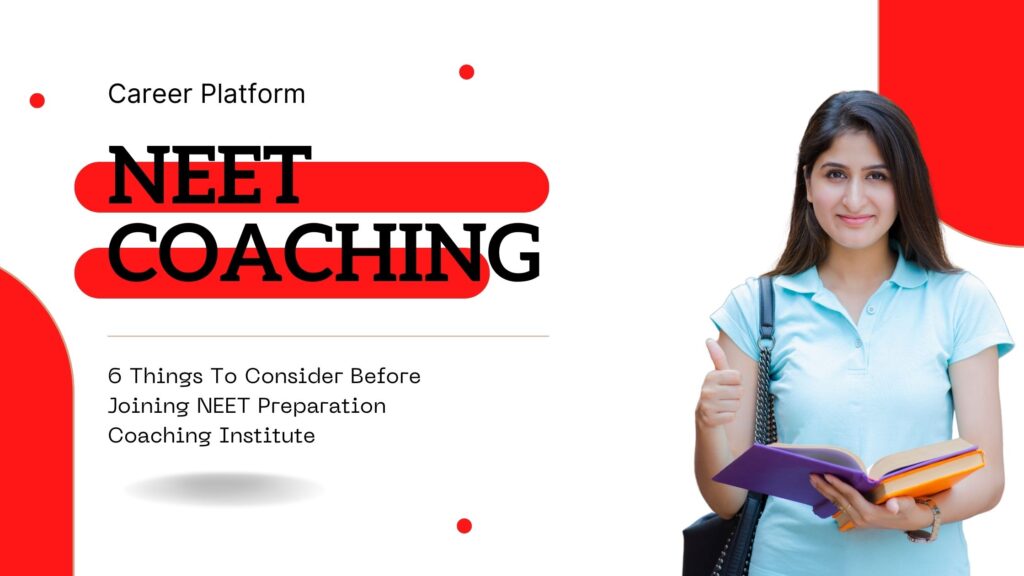 6 Things To Consider Before Joining NEET Preparation Coaching Institute
